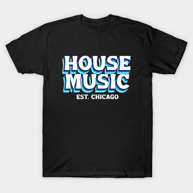 HOUSE MUSIC  - Est. CHICAGO font T-Shirt by DISCOTHREADZ 